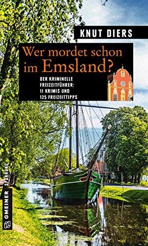 Wer mordet schon im Emsland?: 11 Krimis und 125 Freizeittipps (Kriminelle Freizeitführer im GMEINER-Verlag)