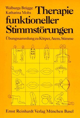 Therapie funktioneller Stimmstörungen. Übungssammlung zu Körper, Atem, Stimme