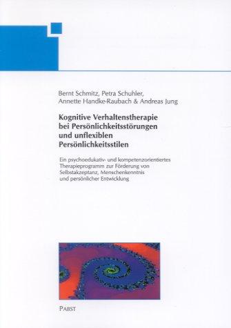 Kognitive Verhaltenstherapie bei Persönlichkeitsstörungen und unflexiblen Persönlichkeitsstilen. Ein psychoedukativ- und kompetenzorientiertes ... und persönlicher Entwicklung.