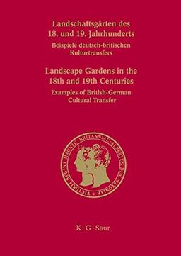 Landschaftsgärten des 18. und 19. Jahrhunderts: Beispiele deutsch-britischen Kulturtransfers (Prinz-Albert-Studien, Band 26)