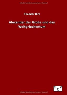 Alexander der Große und das Weltgriechentum