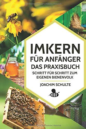 Imkern für Anfänger – Das Praxisbuch: Schritt für Schritt zum eigenen Bienenvolk