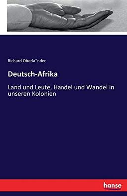 Deutsch-Afrika: Land und Leute, Handel und Wandel in unseren Kolonien