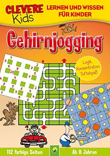 Clevere Kids Gehirnjogging - Lernen und Wissen für Kinder ab 8 Jahren: Logik, Konzentration, Tüftelspaß