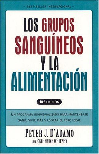 Grupos Sanguineos y La Alimentacion: Un Programa Individualizado Para Permanecer Saludable, Vivir Mas