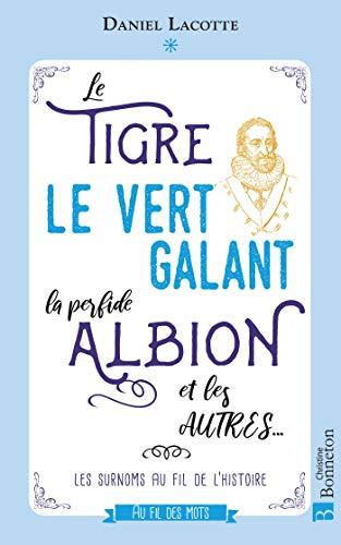 Le Tigre, le Vert Galant, la perfide Albion et les autres... : les surnoms au fil de l'histoire