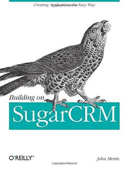 Building on Sugarcrm: Creating Applications the Easy Way