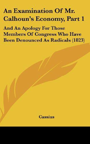 An Examination Of Mr. Calhoun's Economy, Part 1: And An Apology For Those Members Of Congress Who Have Been Denounced As Radicals (1823)