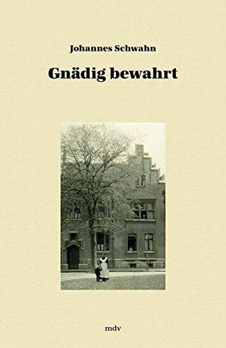 Gnädig bewahrt: Erinnerungen eines Pastorensohnes und Arztes 1925-1945