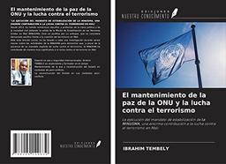 El mantenimiento de la paz de la ONU y la lucha contra el terrorismo: La ejecución del mandato de estabilización de la MINUSMA, una enorme contribución a la lucha contra el terrorismo en Malí