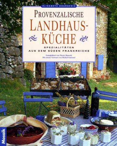 Die provenzalische Landhausküche. Spezialitäten aus dem Süden Frankreichs