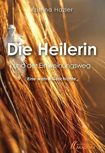 Die Heilerin und der Einweihungsweg: Eine wahre Geschichte