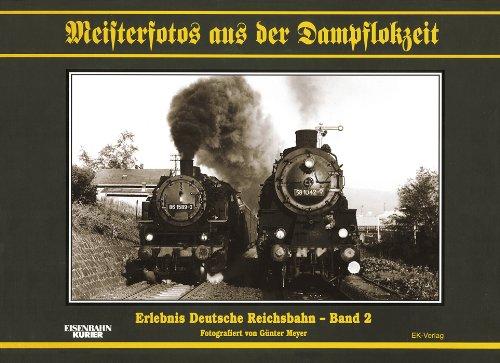 Meisterfotos aus der Dampflokzeit, Bd.2, Erlebnis Deutsche Reichsbahn