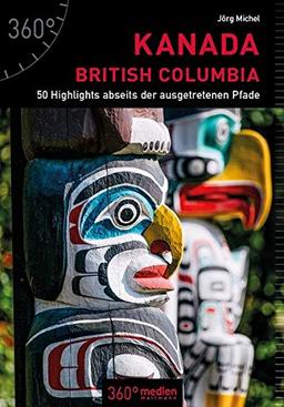 Kanada - British Columbia: 50 Highlights abseits der ausgetretenen Pfade