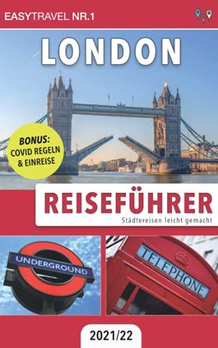 Reiseführer London: Städtereisen leicht gemacht 2021/22 - BONUS: Covid Regeln & Einreise