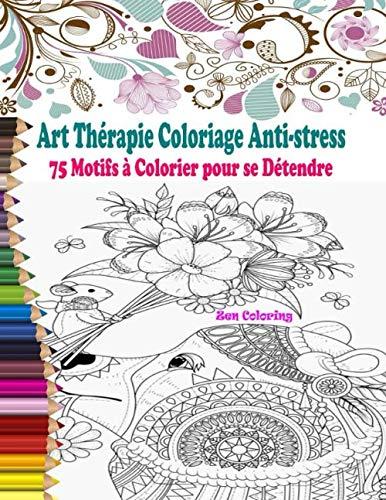 Art Thérapie Coloriage Anti-stress: Livre de coloriage adulte anti-stress avec 75 Motifs à Colorier pour se Détendre : Animaux, Mandalas, Fleurs, ... Destressant (Coloriage Magique Adulte)