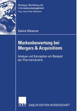 Markenbewertung bei Mergers & Acquisitions: Analyse und Konzeption am Beispiel der Pharmaindustrie (Strategie, Marketing und Informationsmanagement)