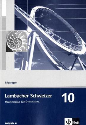 Lambacher Schweizer - Allgemeine Ausgabe. Neubearbeitung: Lambacher-Schweizer, Ausgabe A, Neubearbeitung : 10. Schuljahr, Lösungen: BD 6