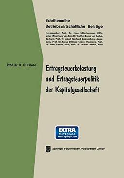 Ertragsteuerbelastung und Ertragsteuerpolitik der Kapitalgesellschaft: Mit online files/update (Betriebswirtschaftliche Beiträge, 23, Band 23)