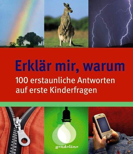 Erklär mir, warum. 100 erstaunliche Antworten auf erste Kinderfragen