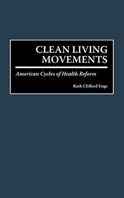 Clean Living Movements: American Cycles of Health Reform