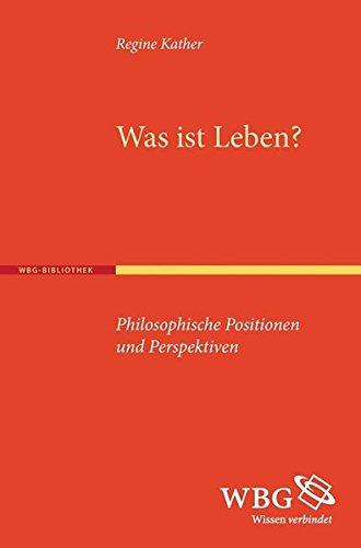 Was ist Leben?: Philosophische Positionen und Perspektiven