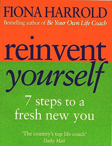 Reinvent Yourself: 7 steps to a new you: Seven Steps to a New You