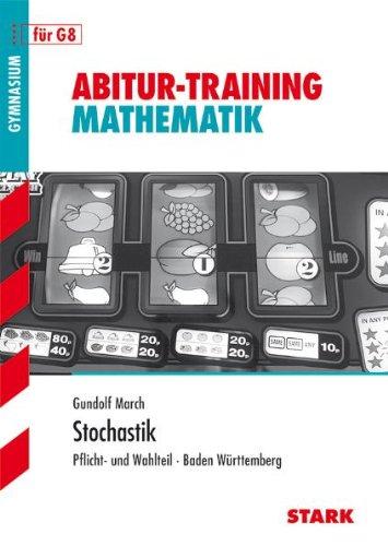 Abitur-Training Mathematik; Stochastik Abitur 2013; Pflicht und Wahlteil - Baden-Württemberg