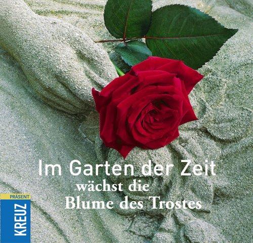 Im Garten der Zeit wächst die Blume des Trostes