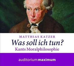 Was soll ich tun?: Kants Moralphilosophie