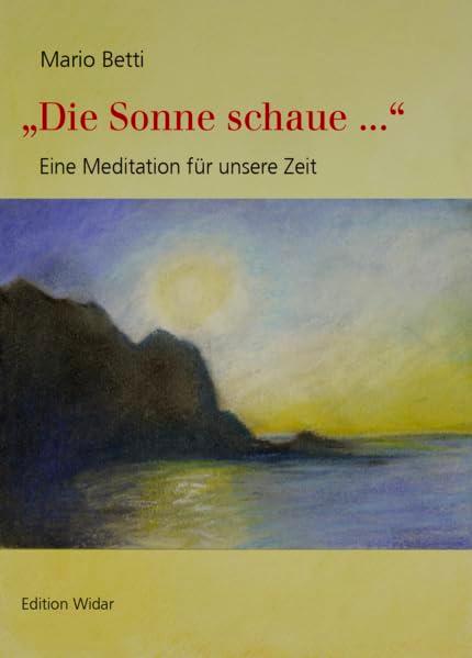 "Die Sonne schaue ...": Eine Meditation für unsere Zeit