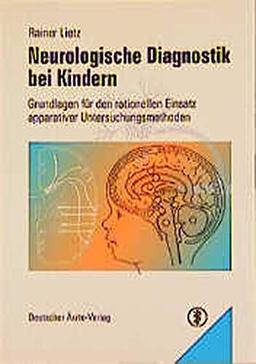 Neurologische Diagnostik bei Kindern: Grundlagen für den rationellen Einsatz apparativer Untersuchungsmethoden