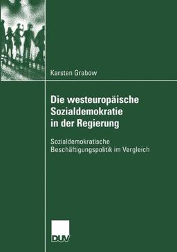 Die Westeuropäische Sozialdemokratie In Der Regierung: Sozialdemokratische Beschäftigungspolitik im Vergleich (Sozialwissenschaft) (German Edition)