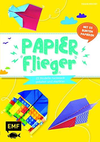 Papierflieger – 25 Modelle ruckzuck gefaltet und startklar: Mit 55 bunten Papieren