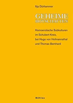 Geheime Botschaften: Homoerotische Subkulturen im Schubert-Kreis, bei Hugo von Hofmannsthal und Thomas Bernhard