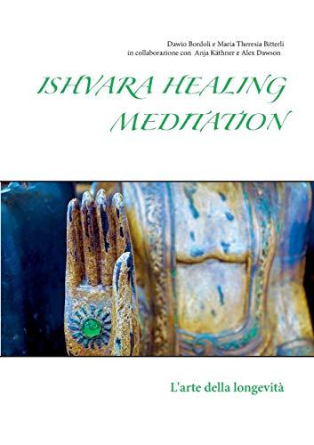 Ishvara Healing Meditation: L'arte della longevità