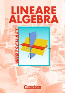 Lineare Algebra - Wirtschaft: Lineare Algebra, Kaufmännisch-wirtschaftliche Richtung, Schülerbuch: Analytische Geometrie und lineare Algebra. ... sowie Anwendungen aus der Wirtschaft