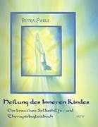 Heilung des Inneren Kindes: Ein kreatives Selbsthilfe- und Therapiebegleitbuch