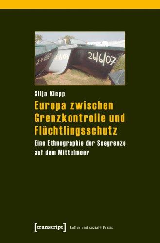 Europa zwischen Grenzkontrolle und Flüchtlingsschutz: Eine Ethnographie der Seegrenze auf dem Mittelmeer