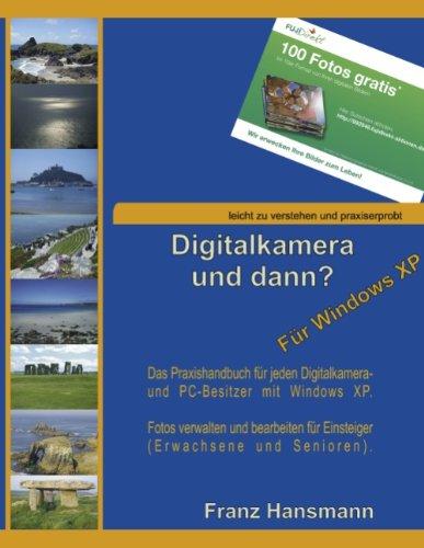 Digitalkamera und dann? - Für Windows XP: Verwalten und Nachbearbeiten Ihrer Digitalkamerabilder unter Windows XP