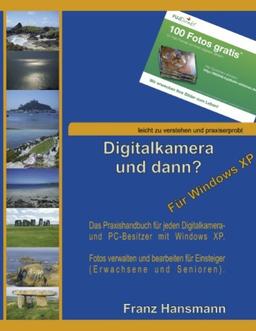 Digitalkamera und dann? - Für Windows XP: Verwalten und Nachbearbeiten Ihrer Digitalkamerabilder unter Windows XP