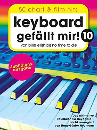 Keyboard gefällt mir! 10 - 50 Chart und Film Hits: Von Billie Eilish bis No Time To Die - Das ultimative Spielbuch für Keyboard (Piano gefällt mir!)