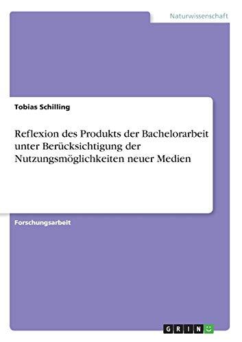 Reflexion des Produkts der Bachelorarbeit unter Berücksichtigung der Nutzungsmöglichkeiten neuer Medien