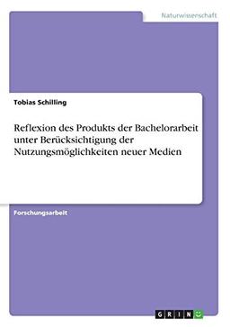 Reflexion des Produkts der Bachelorarbeit unter Berücksichtigung der Nutzungsmöglichkeiten neuer Medien