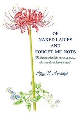 Of Naked Ladies and Forget-Me-Nots: The stories behind the common names of some of our favorite plants