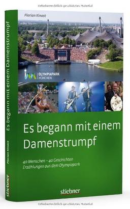 Es begann mit einem Damenstrumpf 40 Menschen - 40 Geschichten - Erzählungen aus dem Olympiapark