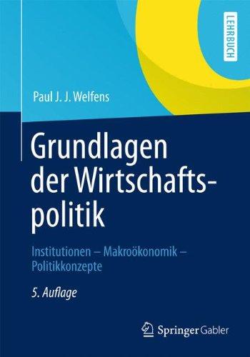 Grundlagen der Wirtschaftspolitik: Institutionen - Makroökonomik - Politikkonzepte (Springer-Lehrbuch)