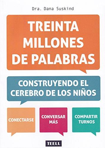 Treinta millones de palabras : construyendo el cerebro de los niños