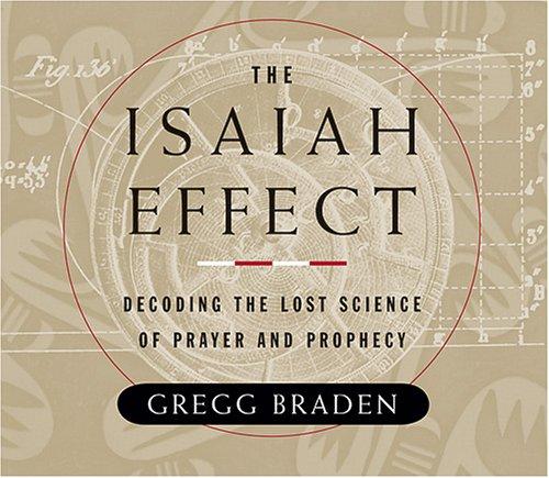 The Isaiah Effect: Decoding the Lost Science of Prayer and Prophecy