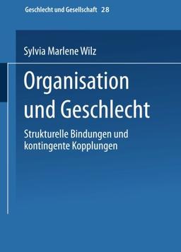 Organisation und Geschlecht: Strukturelle Bindungen Und Kontingente Kopplungen (Geschlecht Und Gesellschaft) (German Edition)